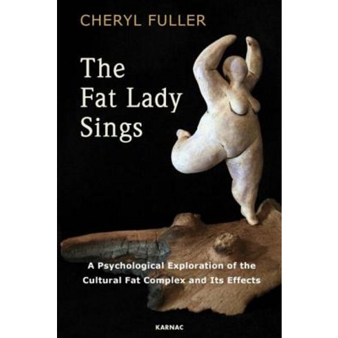 The Fat Lady Sings: A Psychological Exploration of the Cultural Fat Complex and Its Effects Paperback, Karnac Books