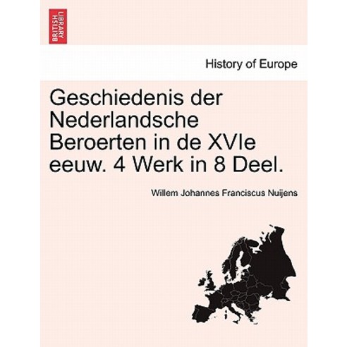 Geschiedenis Der Nederlandsche Beroerten in de Xvie Eeuw. 4 Werk in 8 Deel. Paperback, British Library, Historical Print Editions