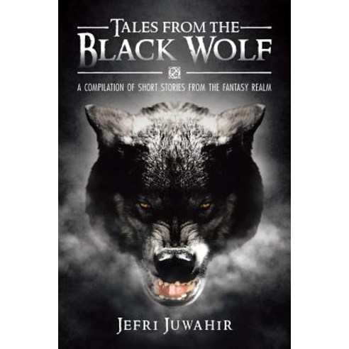 Tales from the Black Wolf: A Compilation of Short Stories from the Fantasy Realm Paperback, Trafford Publishing