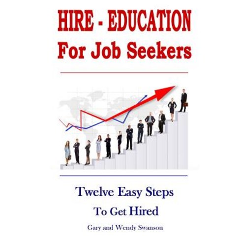 Hire-Education for Job Seekers: Twelve Easy Steps to Get Hired Paperback, Createspace Independent Publishing Platform