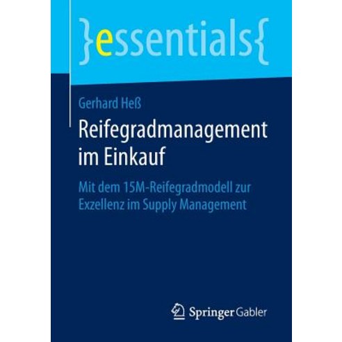 Reifegradmanagement Im Einkauf: Mit Dem 15m-Reifegradmodell Zur Exzellenz Im Supply Management Paperback, Springer Gabler