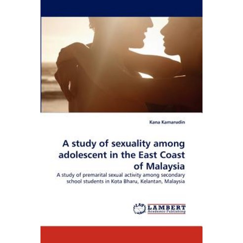 A Study of Sexuality Among Adolescent in the East Coast of Malaysia Paperback, LAP Lambert Academic Publishing