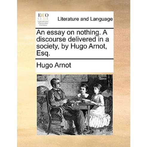 An Essay on Nothing. a Discourse Delivered in a Society by Hugo Arnot Esq. Paperback, Gale Ecco, Print Editions