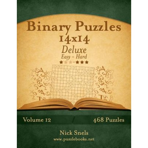 Binary Puzzles 14x14 Deluxe - Easy to Hard - Volume 12 - 468 Puzzles Paperback, Createspace Independent Publishing Platform