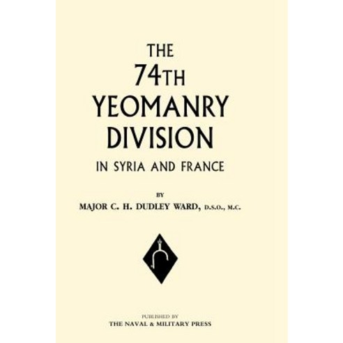 74th (Yeomanry) Division in Syria and France Hardcover, Naval & Military Press