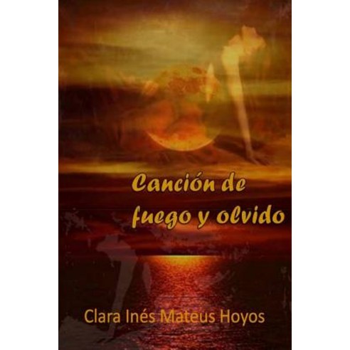Cancion de Fuego y Olvido Paperback, Createspace Independent Publishing Platform