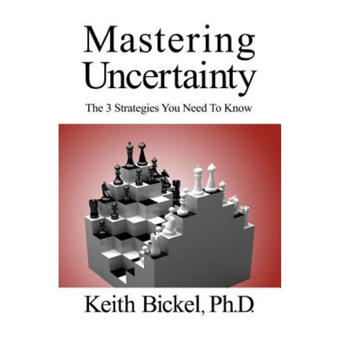 Mastering Uncertainty: The 3 Strategies You Need to Know Paperback, Strategy Press
