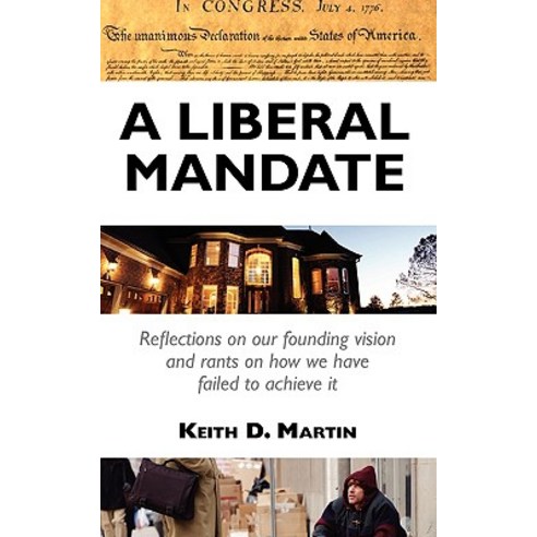 A Liberal Mandate: Reflections on Our Founding Vision and Rants on How We Have Failed to Achieve It Paperback, Weit Press