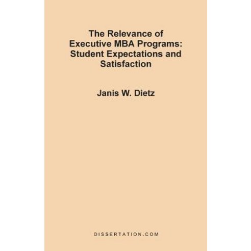 The Relevance of Executive MBA Programs: Student Expectations and Satisfaction Paperback, Dissertation.com