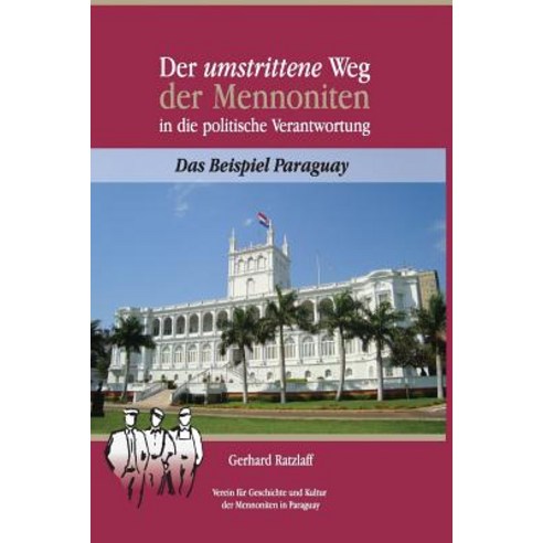 Der Umstrittene Weg Der Mennoniten in Die Politische Verantwortung: Das Beispiel Paraguay Paperback, Createspace Independent Publishing Platform