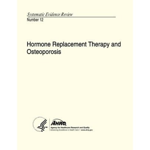 Hormone Replacement Therapy and Osteoporosis: Systematic Evidence Review Number 12 Paperback, Createspace Independent Publishing Platform