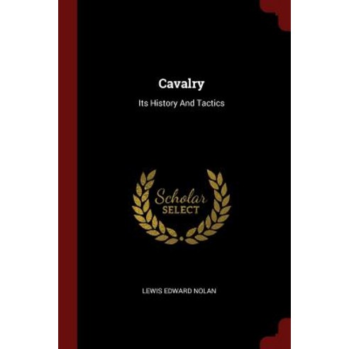 Cavalry: Its History and Tactics Paperback, Andesite Press