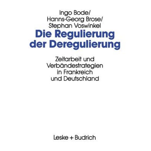 Die Regulierung Der Deregulierung: Zeitarbeit Und Verbandestrategien in Frankreich Und Deutschland Paperback, Vs Verlag Fur Sozialwissenschaften