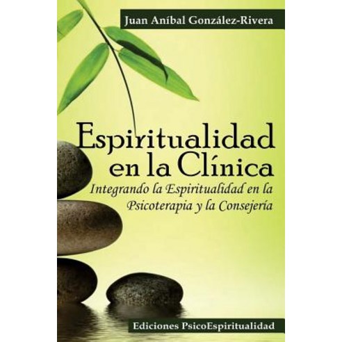 Espiritualidad En La Clinica: Integrando La Espiritualidad En La Psicoterapia y La Consejeria Paperback, Createspace Independent Publishing Platform
