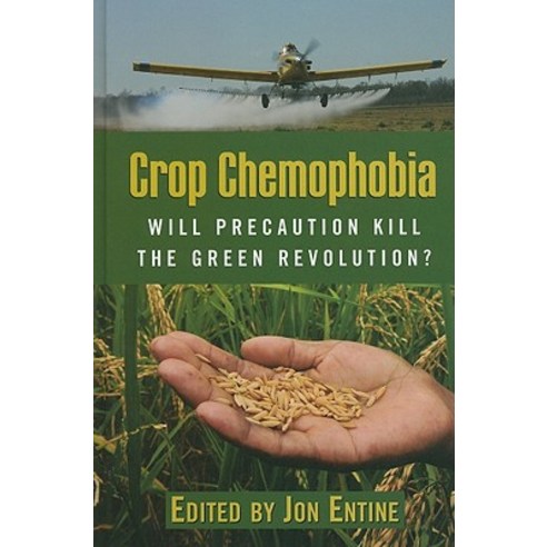 Crop Chemophobia: Will Precaution Kill the Green Revolution? Hardcover, American Enterprise Institute Press