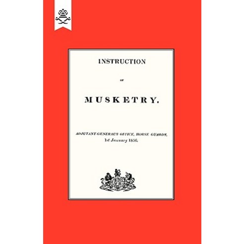 Instruction of Musketry 1856 Paperback, Naval & Military Press