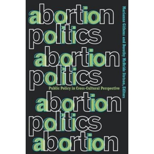 Abortion Politics: Public Policy in Cross-Cultural Perspective Paperback, Routledge