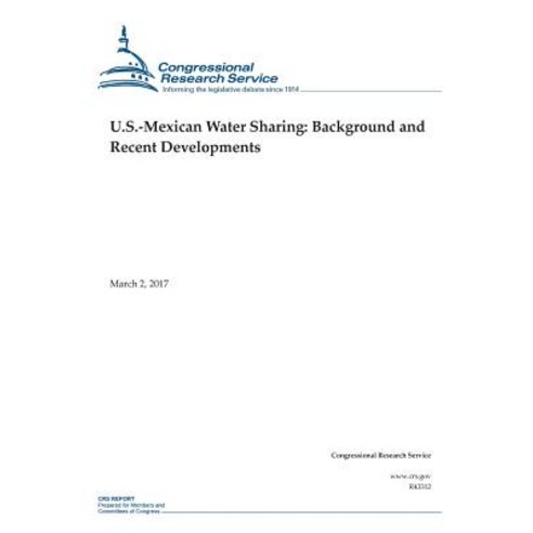 U.S.-Mexican Water Sharing: Background and Recent Developments Paperback, Createspace Independent Publishing Platform