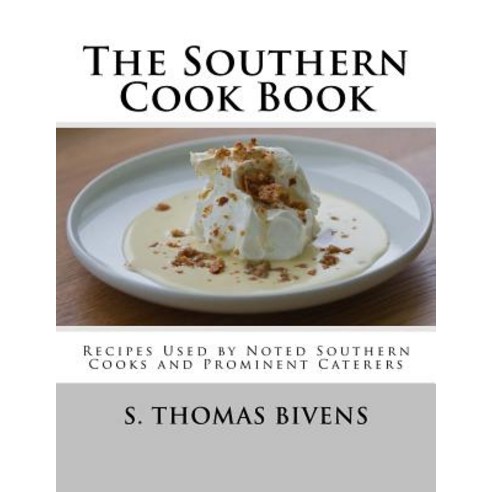The Southern Cook Book: Recipes Used by Noted Southern Cooks and Prominent Caterers Paperback, Createspace Independent Publishing Platform