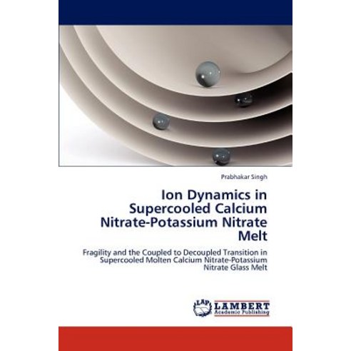 Ion Dynamics in Supercooled Calcium Nitrate-Potassium Nitrate Melt Paperback, LAP Lambert Academic Publishing