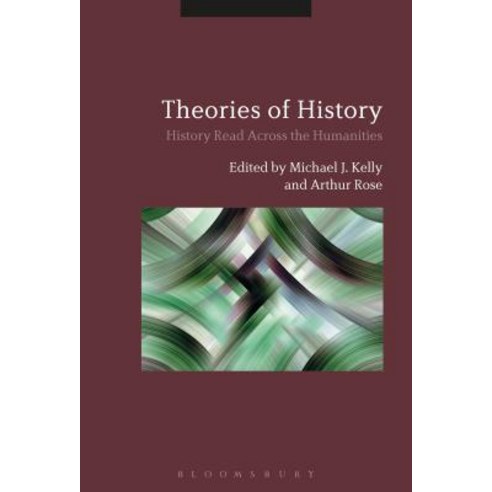 Theories of History: History Read Across the Humanities Hardcover, Bloomsbury Academic