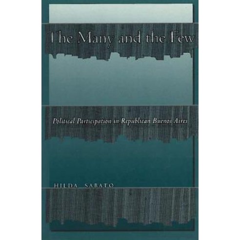 The Many and the Few: Political Participation in Republican Buenos Aires Paperback, Stanford University Press