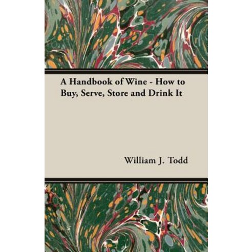 A Handbook of Wine - How to Buy Serve Store and Drink It Paperback, Home Farm Books