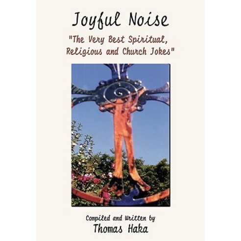 Joyful Noise: "The Very Best Spiritual Religious and Church Jokes and Humor" Paperback, Trafford Publishing