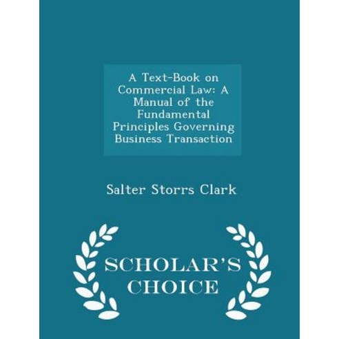 A Text-Book on Commercial Law: A Manual of the Fundamental Principles Governing Business Transaction - Scholar''s Choice Edition Paperback