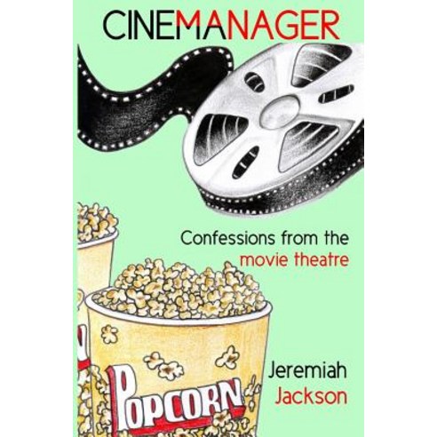 Cinemanager... Confessions from the Movie Theatre Paperback, Createspace