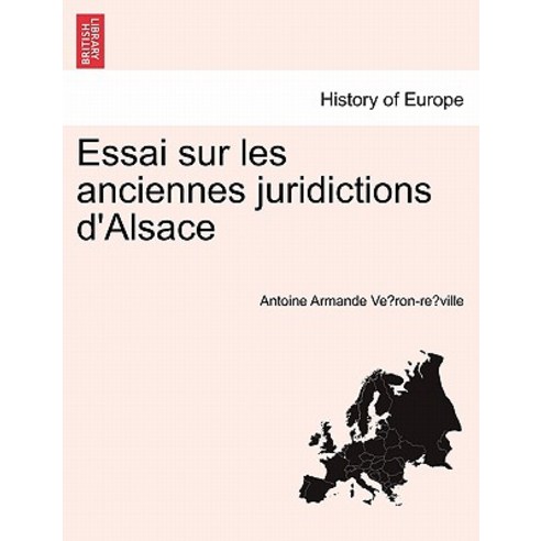 Essai Sur Les Anciennes Juridictions D''Alsace Paperback, British Library, Historical Print Editions