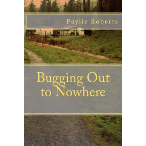 Bugging Out to Nowhere Paperback, Createspace