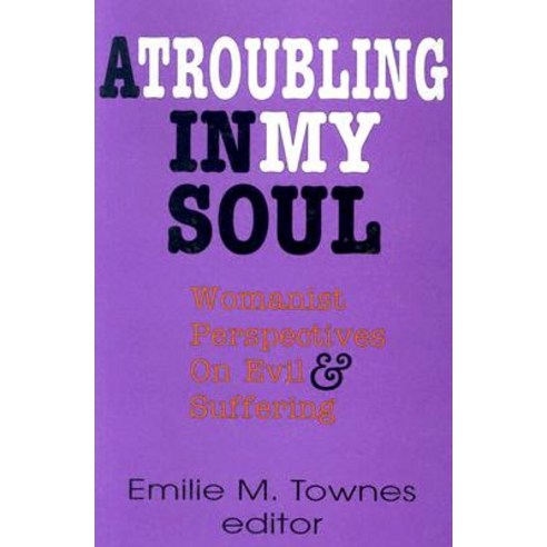 A Troubling in My Soul: Womanist Perspectives on Evil and Suffering Paperback, Orbis Books