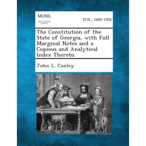 The Constitution of the State of Georgia with Full Marginal Notes and a Copious and Analytical Index Thereto. Paperback, Gale, Making of Modern Law