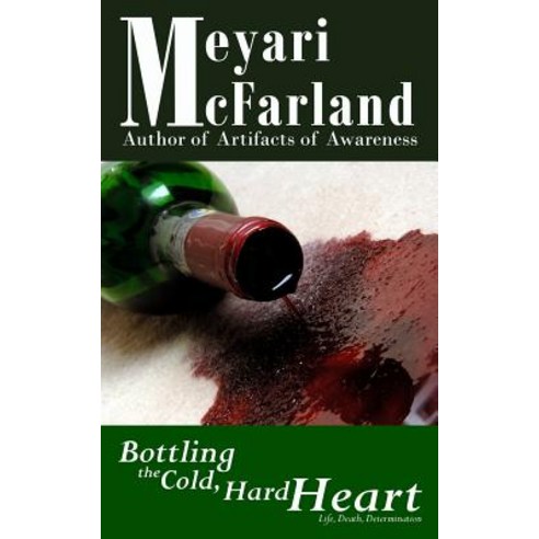 Bottling the Cold Hard Heart Paperback, Mary M Raichle