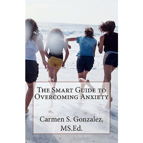 The Smart Guide to Overcoming Anxiety Paperback, Createspace Independent Publishing Platform