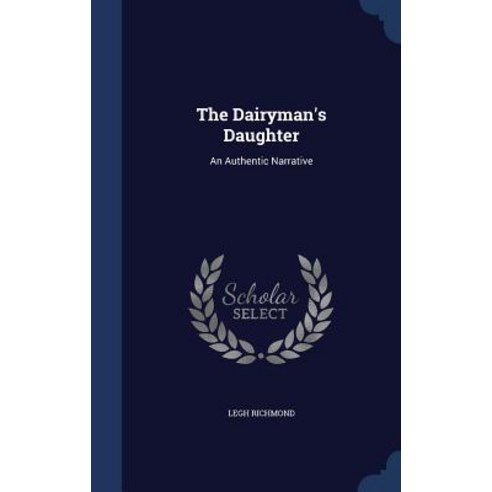 The Dairyman''s Daughter: An Authentic Narrative Hardcover, Sagwan Press