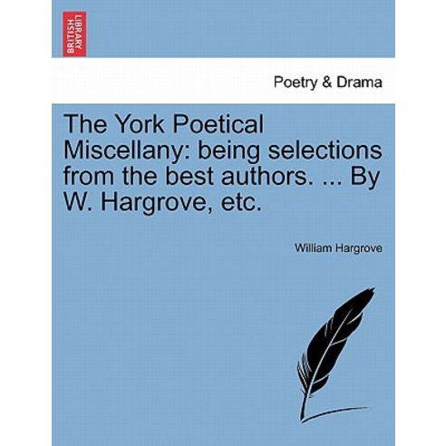 The York Poetical Miscellany: Being Selections from the Best Authors. ... by W. Hargrove Etc. Paperback, British Library, Historical Print Editions