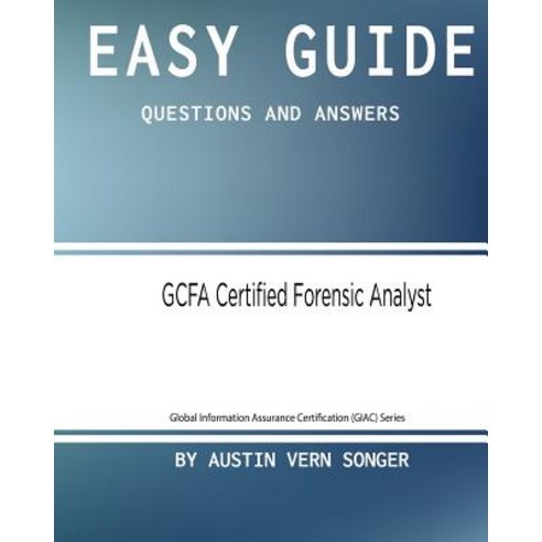 Easy Guide: Gcfa Certified Forensic Analyst: Questions and Answers ...