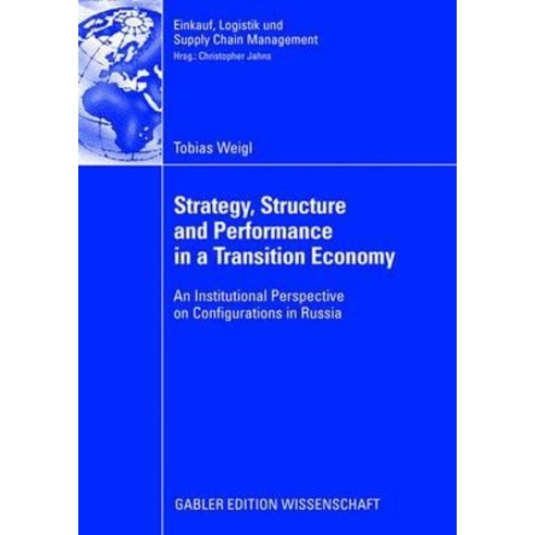 Strategy Structure and Performance in a Transition Economy: An Institutional Perspective on Configurations in Russia Paperback, Gabler Verlag