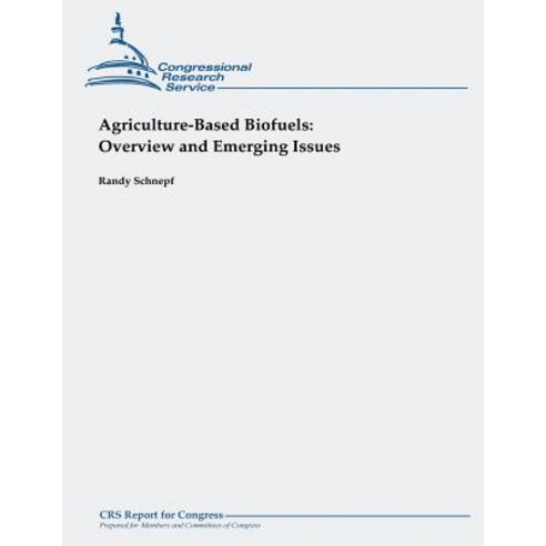 Agriculture-Based Biofuels: Overview and Emerging Issues Paperback, Createspace Independent Publishing Platform