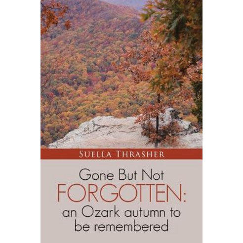 Gone But Not Forgotten: An Ozark Autumn to Be Remembered Paperback, WestBow Press