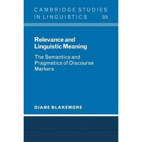 Relevance and Linguistic Meaning: The Semantics and Pragmatics of Discourse Markers Paperback, Cambridge University Press
