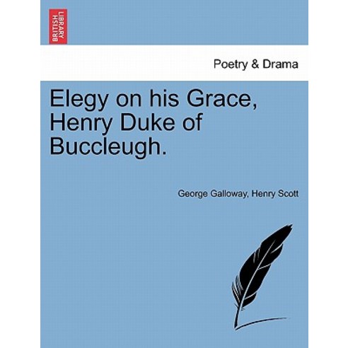 Elegy on His Grace Henry Duke of Buccleugh. Paperback, British Library, Historical Print Editions