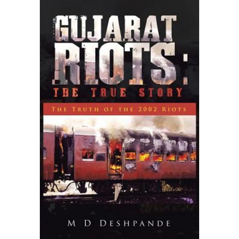 Gujarat Riots: The True Story: The Truth of the 2002 Riots Paperback, Partridge India