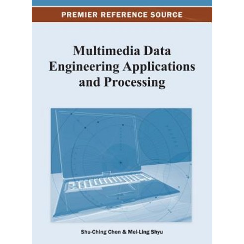 Multimedia Data Engineering Applications and Processing Hardcover, Information Science Reference