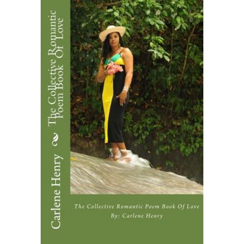 The Collective Romantic Poem Book of Love Paperback, Createspace Independent Publishing Platform