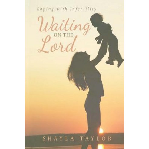Waiting on the Lord: Coping with Infertility Paperback, Createspace Independent Publishing Platform