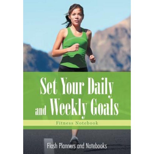 Set Your Daily and Weekly Goals - Fitness Notebook Paperback, Flash Planners and Notebooks