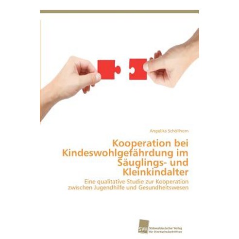 Kooperation Bei Kindeswohlgefahrdung Im Sauglings- Und Kleinkindalter Paperback, Sudwestdeutscher Verlag Fur Hochschulschrifte
